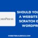 Should you build a website from scratch or use WordPress